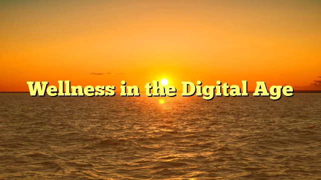 Wellness in the Digital Age
